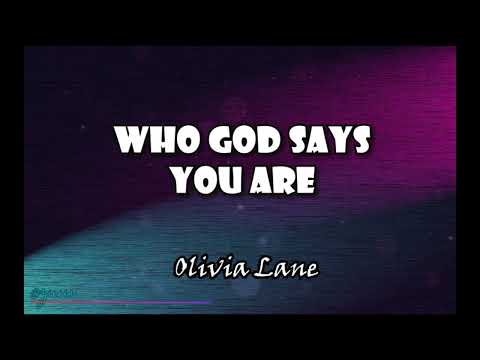 Who God Says You Are (Lyrics) by Olivia Lane