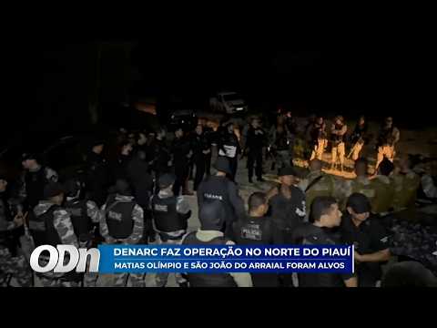 DENARC faz operação no Piauí: Matias Olímpio e São João Arraial foram alvos 04 02 20226