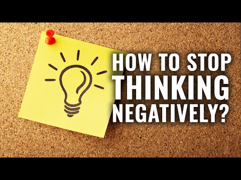How to stop thinking negatively?