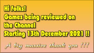 Hi folks !!! The Games being covered on the Channel starting 13th December 2021 are...