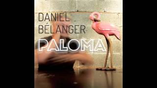 Daniel Bélanger - Tout viendra s&#39;effacer (audio officiel)