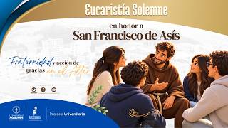 EUCARISTÍA SOLEMNE EN HONOR A SAN FRANCISCO DE ASÍS.
