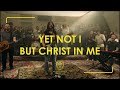 Yet Not I But Through Christ In Me - Boyce Worship Collective