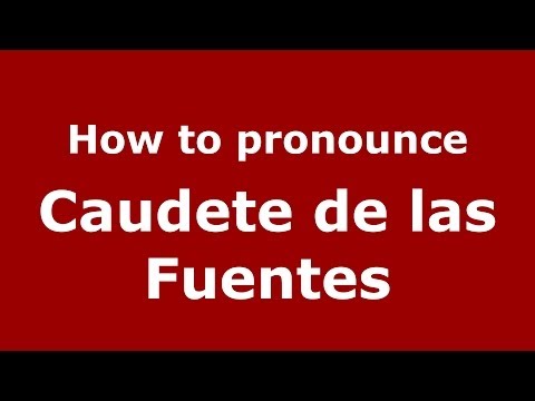 How to pronounce Caudete de las Fuentes (Spanish/Spain) - PronounceNames.com