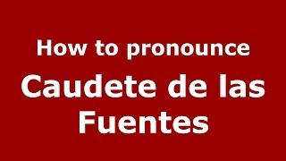 How to pronounce Caudete De Las Fuentes