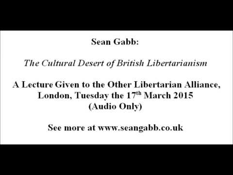 Sean Gabb: The Cultural Desert of British Libertarianism - A Study in Failure