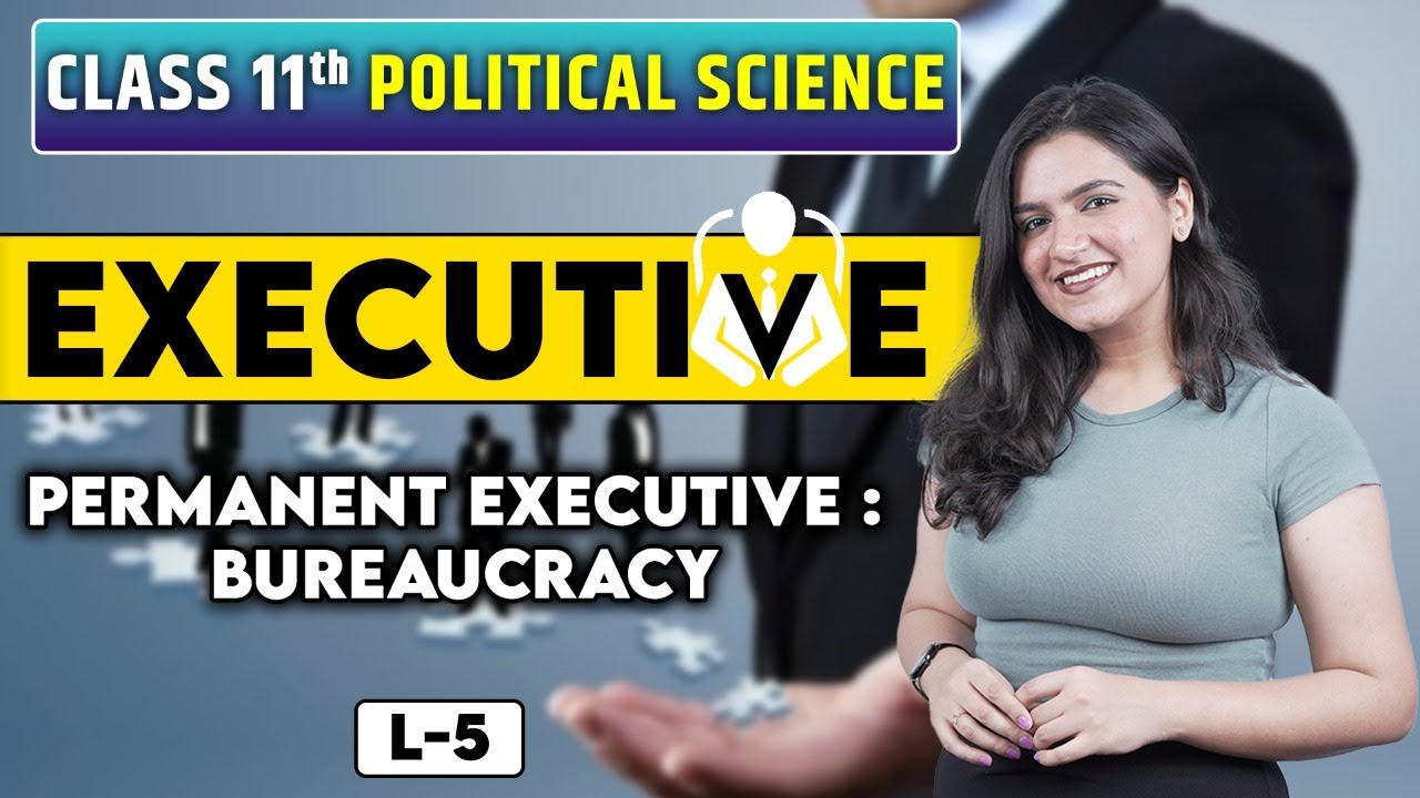 Class 11 Political Science | Permanent Executive : Bureaucracy | Executive L5 | Ch 4 | Ujjvala Punj