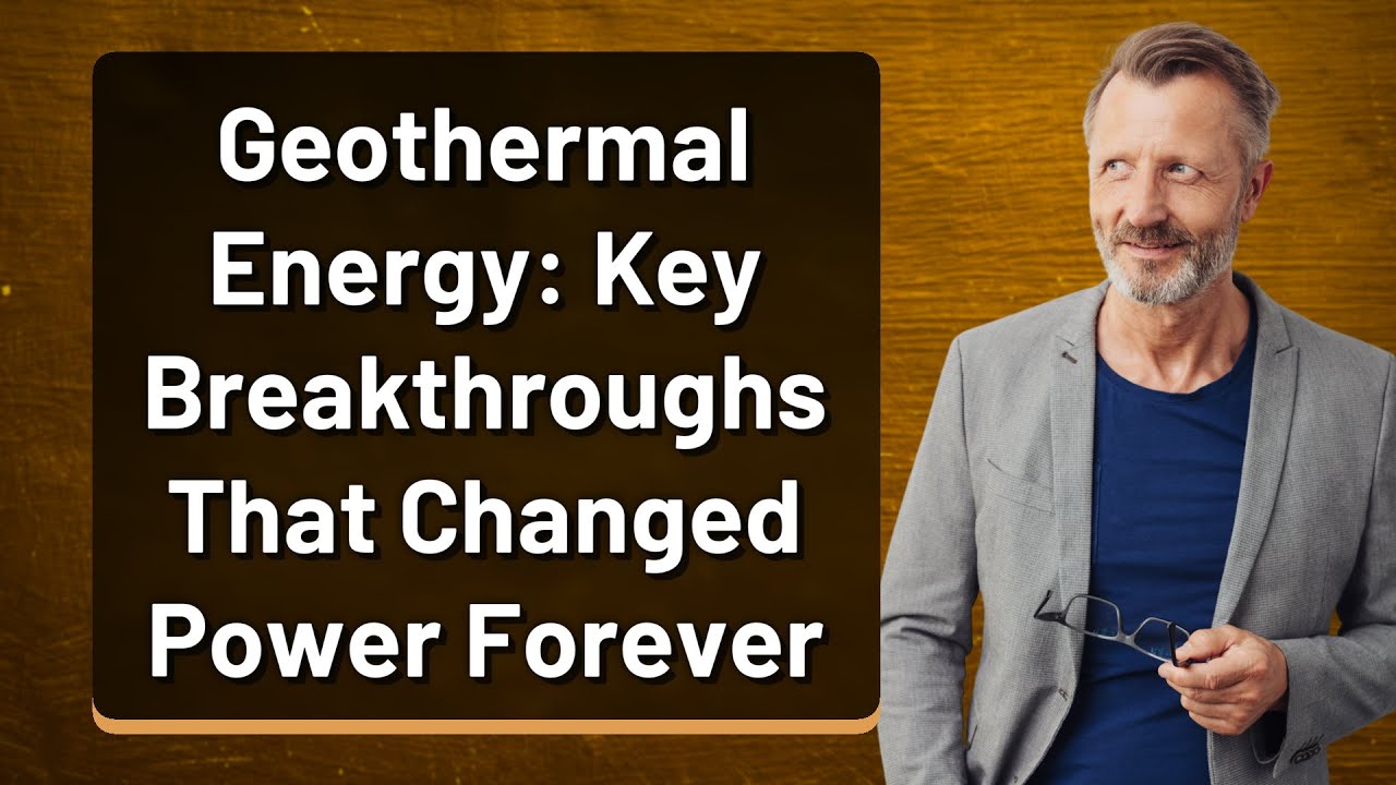 Geothermal Energy: Key Breakthroughs That Changed Power Forever