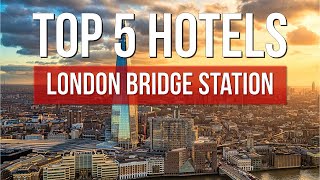5 Best Hotels Near London Bridge Station | Where to Stay in London