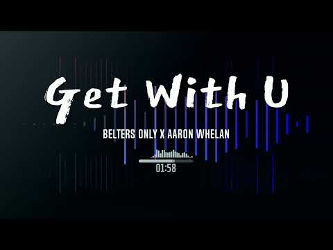 Belters Only X Aaron Whelan- Get With U