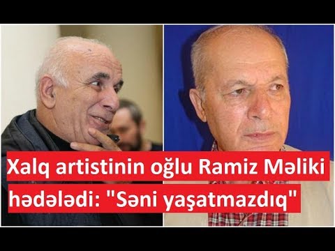 Xalq artistinin oğlu Ramiz Məliki hədələdi: "Səni yaşatmazdıq"
