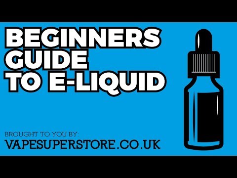 The Complete Beginners Guide to E-Liquids - 2020