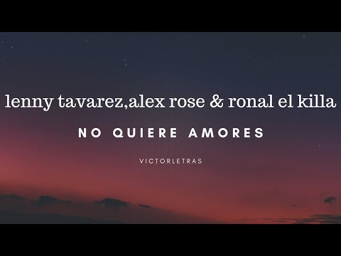LENNY TAVAREZ - ALEX ROSE & RONAL EL KILLA - NO QUIERE AMORES (LETRA)