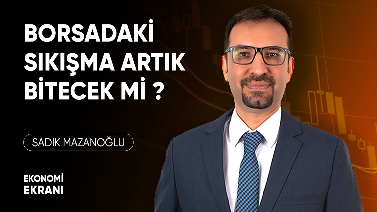 Borsadaki Sıkışma Bitecek Mi ? | Sadık Mazanoğlu | Ekonomi Ekranı