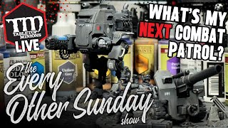 What's My Next Combat Patrol? - The Every Other Sunday Show