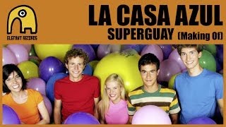 LA CASA AZUL - Making Of "Superguay"