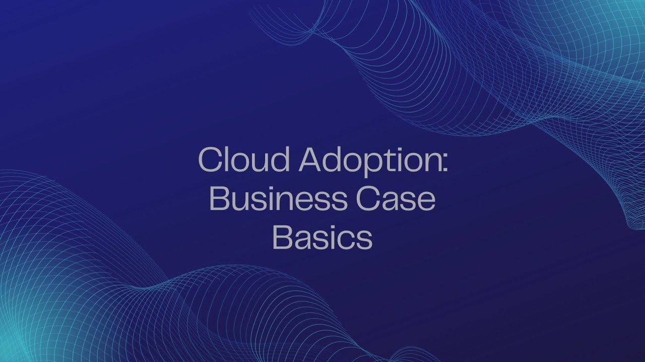 Cloud Adoption Business Case: Basics