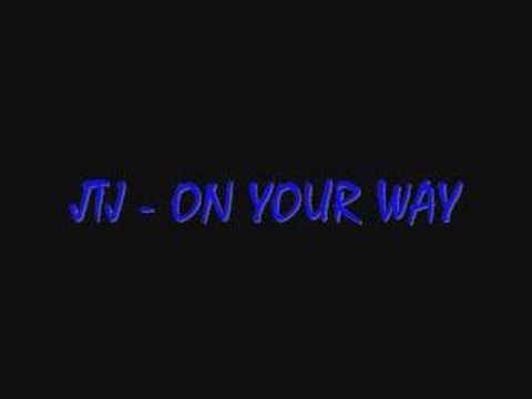 JTJ - ON YOUR WAY