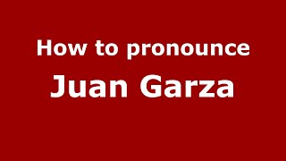 How to pronounce Juan Garza
