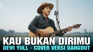 Download lagu KAU BUKAN DIRIMU - DEWI YULL | COVER VERSI DANGDUT mp3
