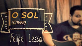 Felipe Lessa - O Sol - (Cover - Vitor Kley)