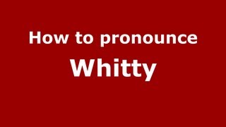 How to pronounce Whitty