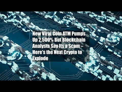 New Viral Coin ATM Pumps Up 2,500% But Blockchain Analysts Say Its a Scam – Here's the Next Crypto