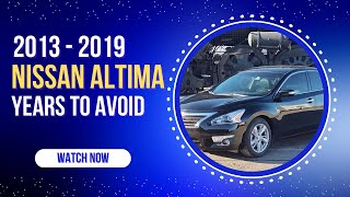 Nissan Altima Years to Avoid (2013–2019) | Buyer Beware Guide