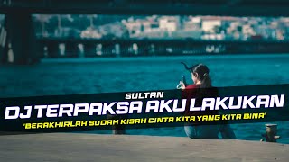 Download lagu DJ Terpaksa Aku Lakukan - Sultan Remix Galau Lagu Malaysia Slow Bass mp3