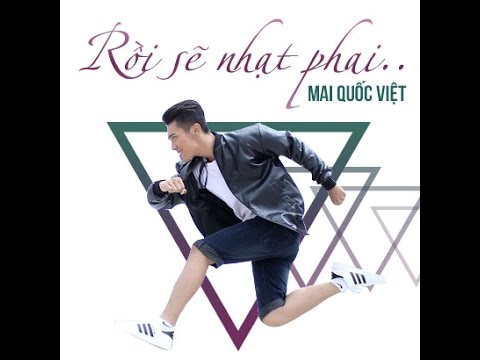Rồi sẽ nhạt phai - Mai Quốc Việt