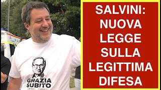 SALVINI: NUOVA LEGGE PER MODIFICARE LA LEGITTIMA DIFESA