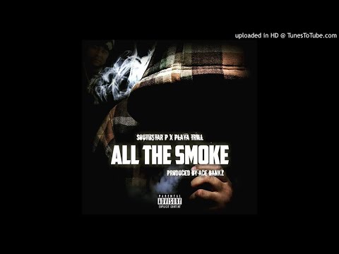 South$tar P feat. Playa Trill - All The Smoke