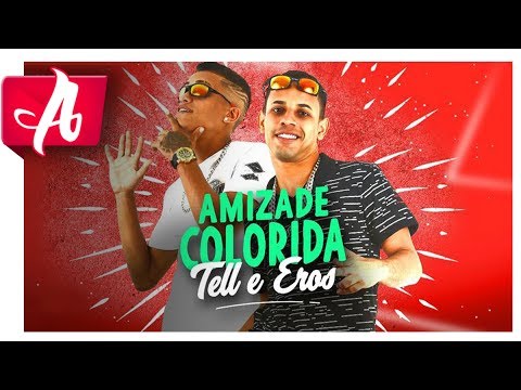 TELL E EROS - AMIZADE COLORIDA - MÚSICA NOVA 2017