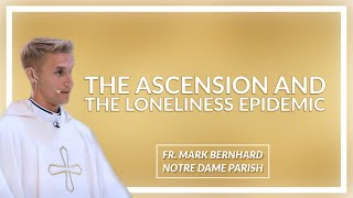 The Ascension and the Loneliness Epidemic