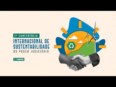2ª Conferência Internacional de Sustentabilidade no Poder Judiciário (Tarde)
