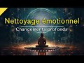 Méditation | Nettoyage émotionnel Changements profonds | Peur, Anxiété, Stress | Méditation guidée