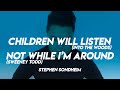 CHILDREN WILL LISTEN/ NOT WHILE I'M AROUND (Stephen Sondheim)