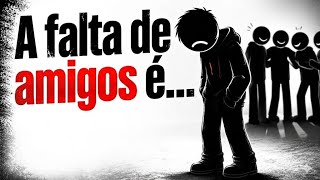 A psicologia de quem NÃO consegue fazer amigos (não é por acaso)