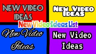 New Video Ideas List