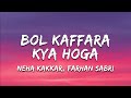 Neha Kakkar Farhan Sabri Bol Kaffara Kya Hoga Lyrics