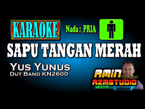 SAPU TANGAN MERAH || Yus Yunus || KARAOKE Nada PRIA