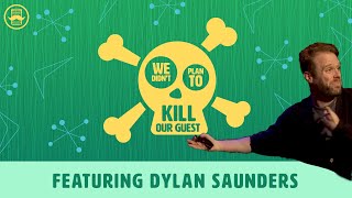 ☠️ We Didn't Plan to Kill Our Guest w/ Dylan Saunders