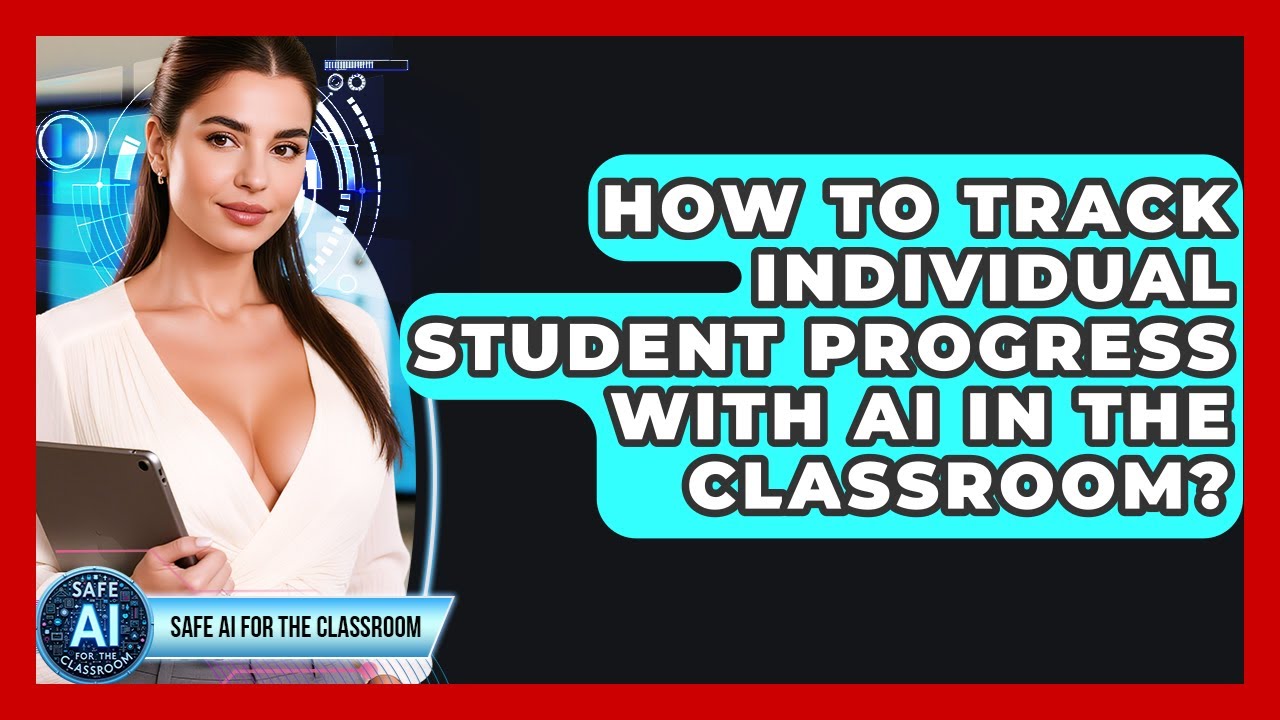 How To Track Individual Student Progress With AI In The Classroom? - Safe AI for The Classroom