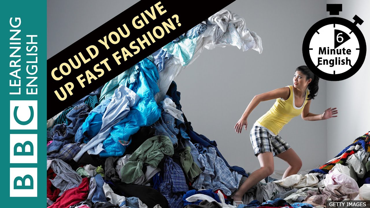 Could you give up fast fashion? 6 Minute English