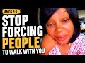 STOP FORCING PEOPLE TO WALK WITH YOU THE DESTINATIONS HAVE CHANGED • AMOS 3:3 