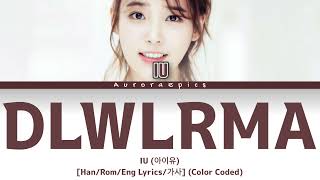 DLWLRMA (이 지금) - IU (아이유) | [Han/Rom/Eng Lyrics/가사] (Color Coded)