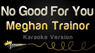 Meghan Trainor - No Good For You (Karaoke Version)