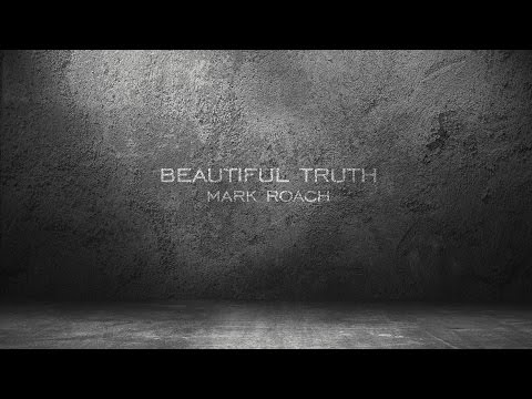 Beautiful Truth - Mark Roach (official lyric video)