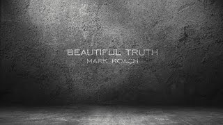 Beautiful Truth - Mark Roach (official lyric video)