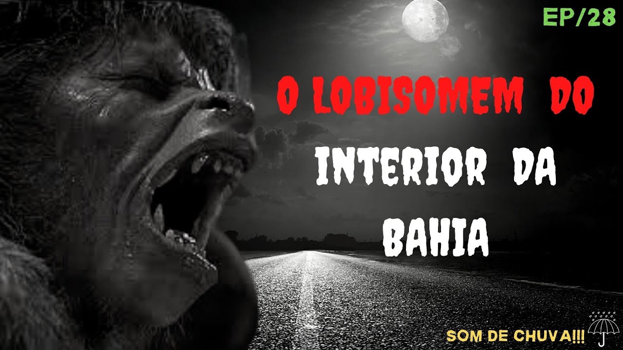 historias de terror ao som de chuva ( (Episódio 28/ O Lobisomem do Interior da Bahia ) )